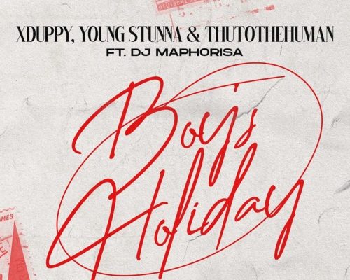 Xduppy, Young Stunna & Thuto The Human – Monday Boys Holiday Ft. DJ Maphorisa