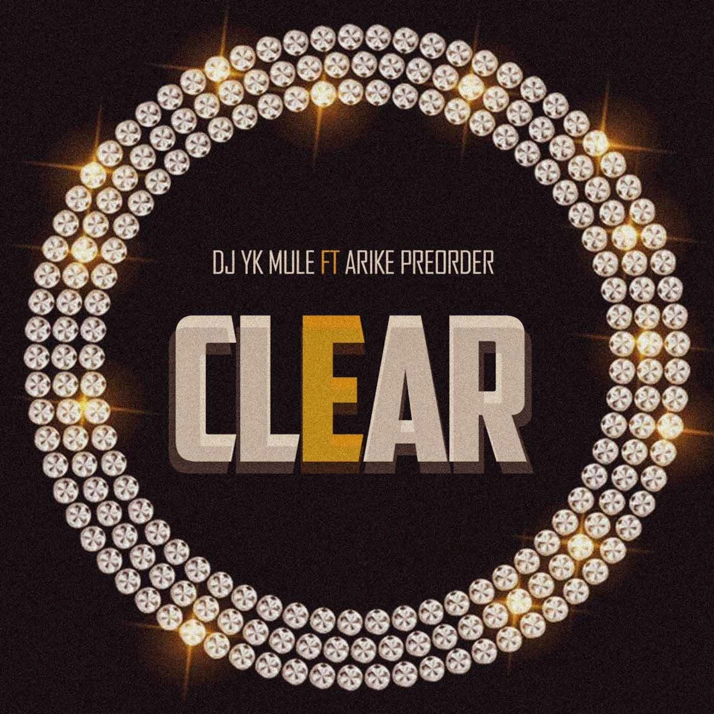 Dj Yk Mule – Clear Ft. Arike Preorder mp3 download
