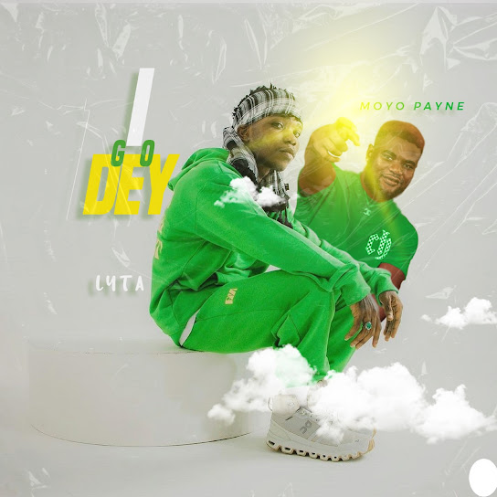 Lyta – I Go Dey Ft. Moyo Payne mp3 download