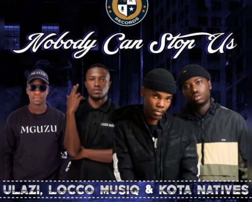 uLazi, Locco Musiq & Kota Natives – Nobody Can Stop Us