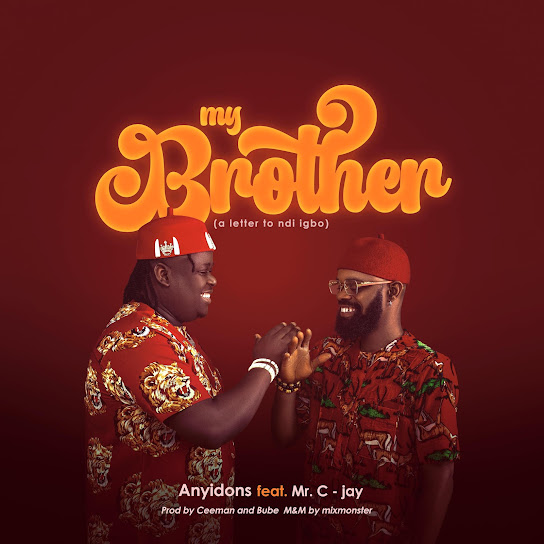 Anyidons – My Brother (A Letter To Ndi Igbo) Ft. Mr. C-Jay mp3 download
