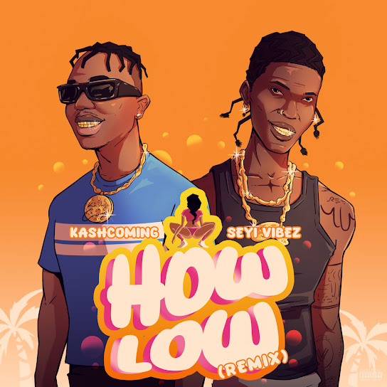 Kashcoming – How Low (Remix) Ft. Seyi Vibez mp3 download