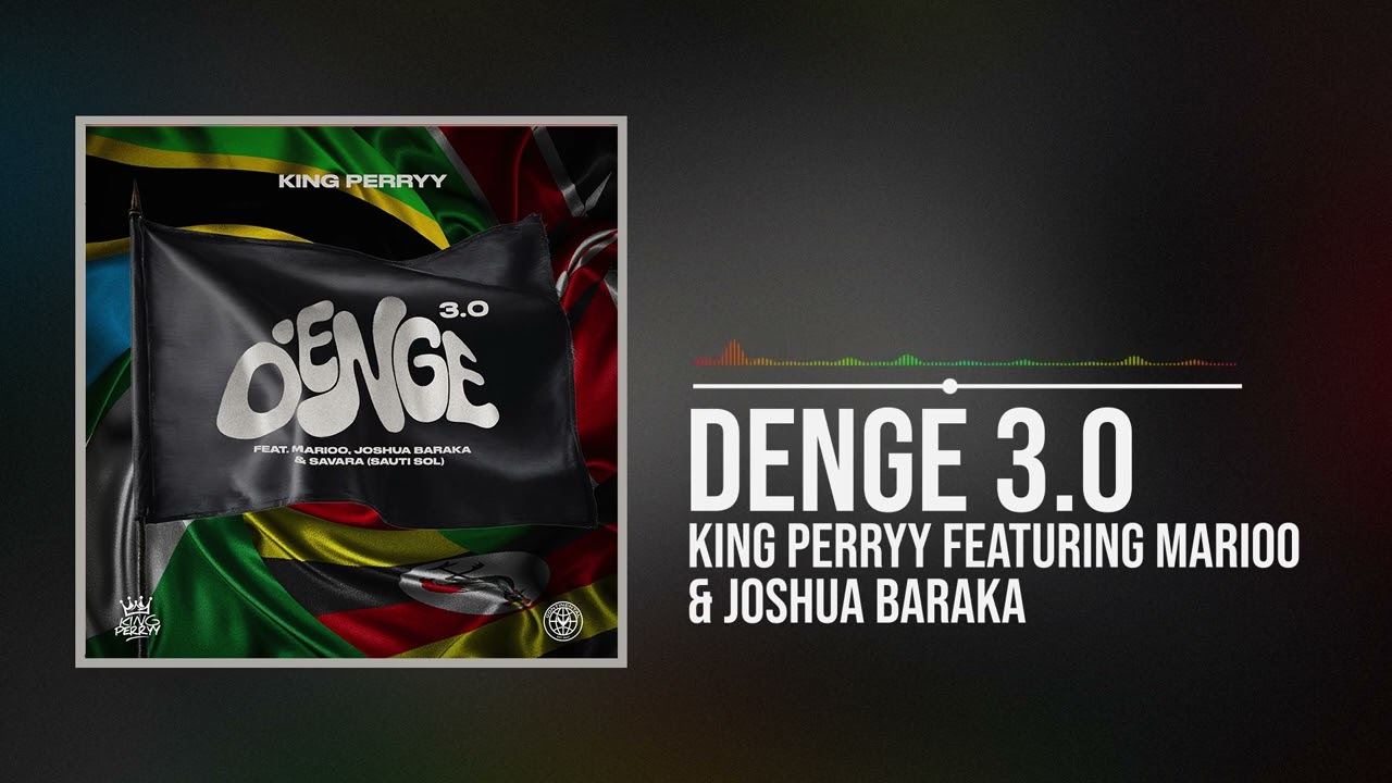 King Perryy – Denge 3.0 Ft. Marioo, Joshua Baraka and Savara