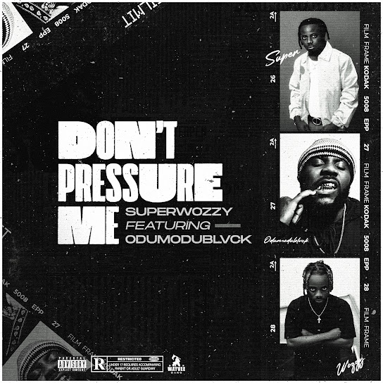 Superwozzy – Don’t Pressure Me Ft. Odumodublvck mp3 download