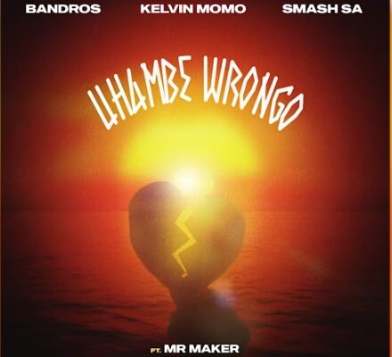 Bandros, Kelvin Momo & Smash Sa – Uhambe Wrongo Ft. Mr Maker
