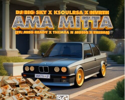DJ Big Sky, KSOULRSA & NVRTH – Ama Mitta Ft. Miss Ready, Themba N Musiq & Trisha mp3 download