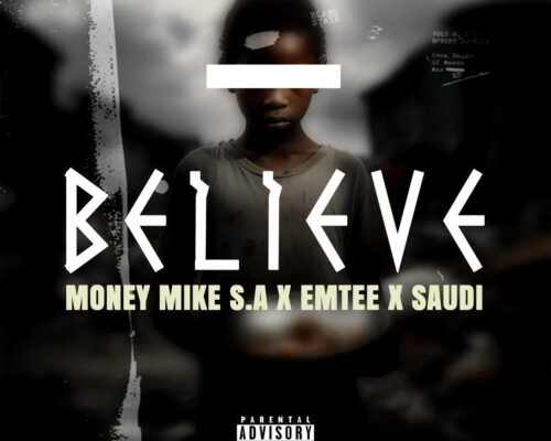 Money Mike S.A – Believe Ft. Emtee & Saudi mp3 download