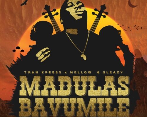 Tman Xpress – Madulas Bavumile Ft. Mellow & Sleazy mp3 download