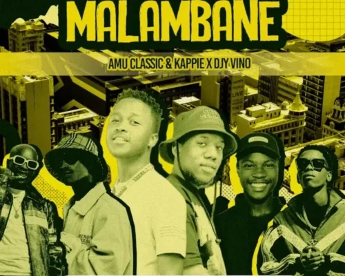 Amu Classic, Kappie & Djy Vino – Malambane Ft. Mellow & Sleazy & LeeMcKrazy mp3 download