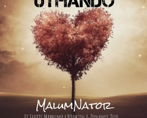 MalumNator – uThando Ft. Scotts Maphuma, Ntokzin & Dynamic Duo