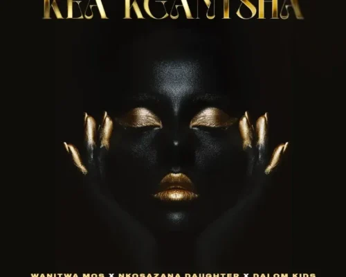 Wanitwa Mos, Nkosazana Daughter & Master KG – Kea Kgantsha Ft. Dalom Kids & King Temoso